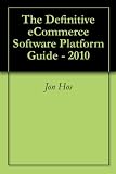 The Definitive eCommerce Software Platform Guide - 2010 The Definitive eCommerce Software Platform Guide - 2010
