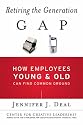 Retiring the Generation Gap: How Employees Young and Old Can Find Common Ground (J-B CCL (Center for Creative Leadership))