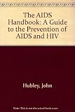 The AIDS handbook : a guide to the prevention of AIDS and HIV