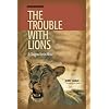 The Trouble with Lions: A Glasgow Vet in Africa