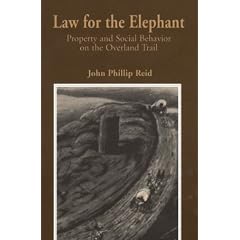 Law for the Elephant: Property and Social Behavior on the Overland Trail