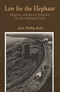 Law for the Elephant: Property and Social Behavior on the Overland Trail