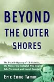 Beyond the Outer Shores: The Untold Odyssey of Ed Ricketts, the Pioneering Ecologist Who Inspired John Steinbeck and Joseph Campbell