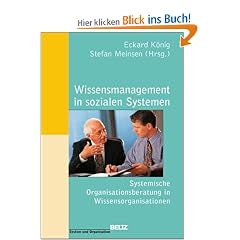 Wissensmanagement in sozialen Systemen: Systemische Organisationsberatung in Wissensorganisationen