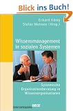Wissensmanagement in sozialen Systemen: Systemische Organisationsberatung in Wissensorganisationen (System und Organisation)
