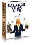 Balance Your Life - The Complete Guide to Managing Work and Family!