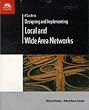 A Guide to Designing and Implementing Local and Wide Area Networks