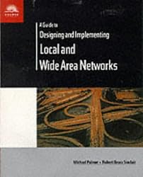 A Guide to Designing and Implementing Local and Wide Area Networks