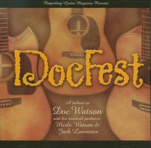 CD-Charts  Search : DocFest: A Tribute to Doc Watson and His Musical Partners Merle Watson and Jack Lawrenc