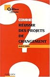 Comment réussir des projets de changement