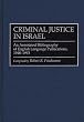 Criminal Justice In Israel: An Annotated Bibliography of English Language Publications, 1948-1993 (Research and Bibliographical Guides in Criminal Justice)