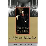 William Osler: A Life in Medicine ~ Michael Bliss