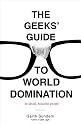 The Geeks' Guide to World Domination: Be Afraid, Beautiful People