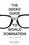 The Geeks' Guide to World Domination: Be Afraid, Beautiful People
