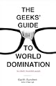 The Geeks' Guide to World Domination