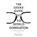 The Geeks' Guide to World Domination: Be Afraid, Beautiful People