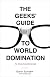 The Geeks' Guide to World Domination: Be Afraid, Beautiful People