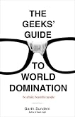 The Geeks' Guide to World Domination: Be Afraid, Beautiful People