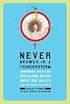 Never Shower in a Thunderstorm: Surprising Facts and Misleading Myths About Our Health and the World We Live In