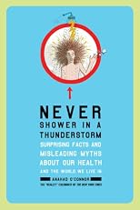 Never Shower in a Thunderstorm: Surprising Facts and Misleading Myths About Our Health and the World We Live In