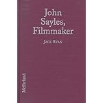 John Sayles, Filmmaker: A Critical Study of the Independent Writer-Director; With a Filmography and a Bibliography book cover