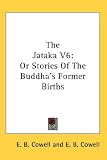 The Jataka Vol 6, or Stories of the Buddha s Former Births