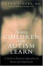 Helping Children with Autism Learn: Treatment Approaches for Parents and Professionals