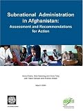 Subnational Administration In Afghanistan: Assessment And Recommendations For Action