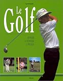 Le Golf : Les R�gles - La Technique - La Pratique