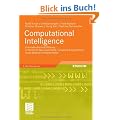 Computational Intelligence: Eine methodische Einf�hrung in K�nstliche Neuronale Netze, Evolution�re Algorithmen, Fuzzy-Systeme und Bayes-Netze