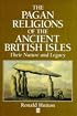 The Pagan Religions of the Ancient British Isles: Their Nature and Legacy