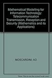 Mathematical modelling for information technology : telecommunication transmission, reception and security
