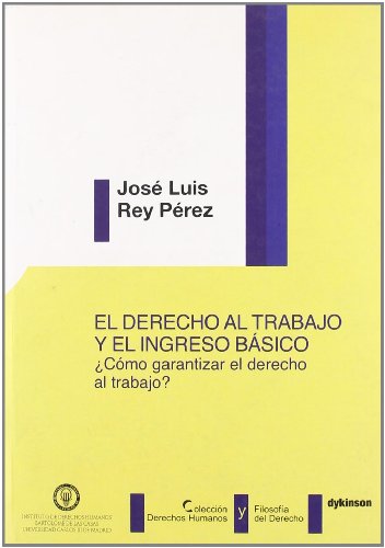 El derecho al trabajo y el ingreso basico/ The right to work and basic income: Como Garantizar El Derecho Al Trabajo?/ How to Guarantee the Right to Work? (Spanish Edition)