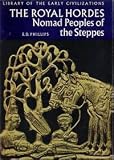 THE ROYAL HORDES: NOMAD PEOPLES OF THE STEPPES