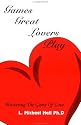 Games Great Lovers Play: Mastering the Game of Love