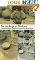 Technological Choices: Transformations in Material Cultures since the Neolithic