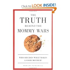 The Truth Behind the Mommy Wars: Who Decides What Makes a Good Mother?