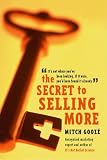 The Secret to Selling More: Its Not Where Youve Been Looking--If It Were, Youd Have Found It Already