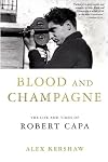 Blood and Champagne: The Life and Times of Robert Capa