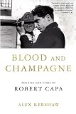 Blood and Champagne: The Life and Times of Robert Capa
