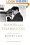 Blood and Champagne: The Life and Times of Robert Capa