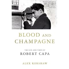 Blood and Champagne: The Life and Times of Robert Capa