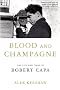 Blood and Champagne: The Life and Times of Robert Capa