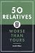 50 Relatives Worse Than Yours