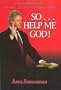 So...Help Me God! An Inspired Letter to President William Jefferson Clinton