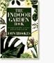 The Indoor Garden Book: The Complete Guide to the Creative Use of Plants and Flowers in the Home