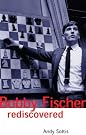 Bobby Fischer Rediscovered