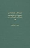 Ceremony and Power: Performing Politics in Rome between Republic and Empire