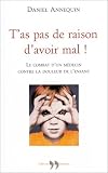 T'as pas de raison d'avoir mal ! Le combat d'un m�decin contre la douleur de l'enfant