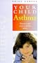 Asthma: Practical and Easy-To-Follow Advice (Your Child Series)